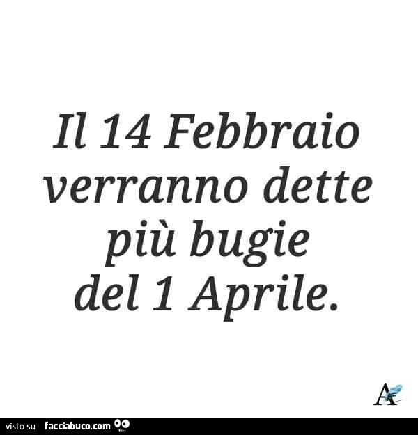 Il 14 febbraio verranno dette più bugie del 1 aprile