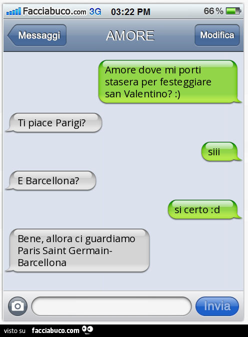 Amore dove mi porti stasera per festeggiare san Valentino? : ). Ti piace Parigi? Siii. E Barcellona? Si certo: d. Bene, allora ci guardiamo Paris Saint Germain- Barcellona