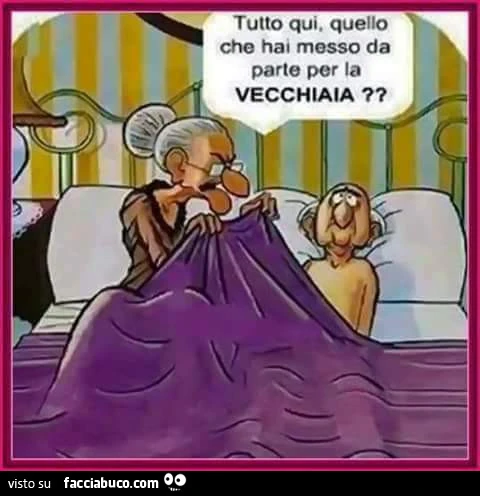 Tutto qui quello che hai messo da parte per la vecchiaia?