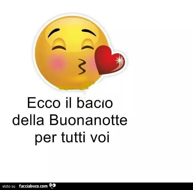 Ecco il bacio della buonanotte per tutti voi