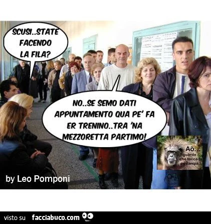 Scusi state facendo la fila? No se semo dati appuntamento qua pe' fa er trenino... tra 'na mezzoretta partiamo