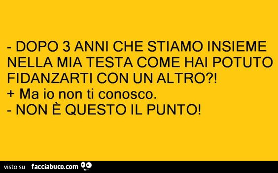 Dopo 3 Anni Che Stiamo Insieme Nella Mia Testa Come Hai Potuto Fidanzarti Con Un Facciabuco Com