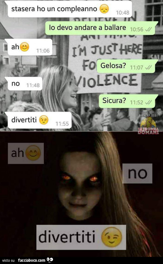 Stasera ho un compleanno. Lo devo andare a ballare. Ah. Gelosa? No. Sicura? Divertiti