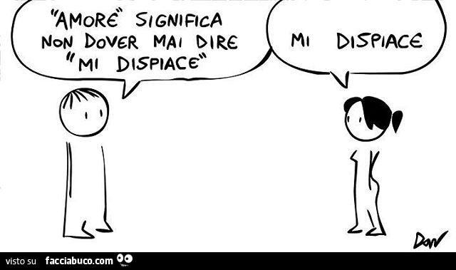 Amore significa non dover mai dire mi dispiace. Mi dispiace