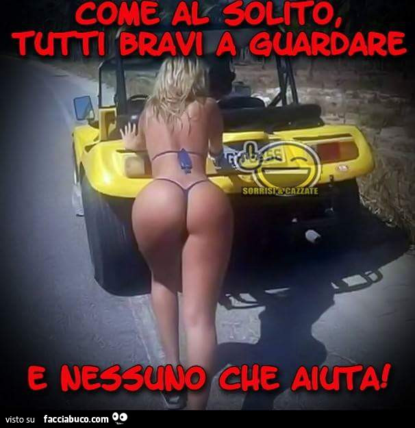 Come al solito. Tutti bravi a guardare e nessuno che aiuta