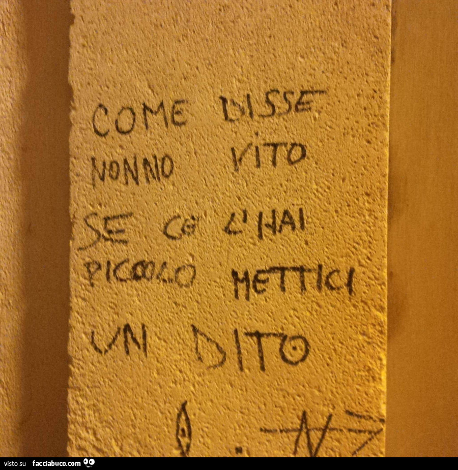 Come disse nonno vito se ce l'hai piccolo mettici un dito