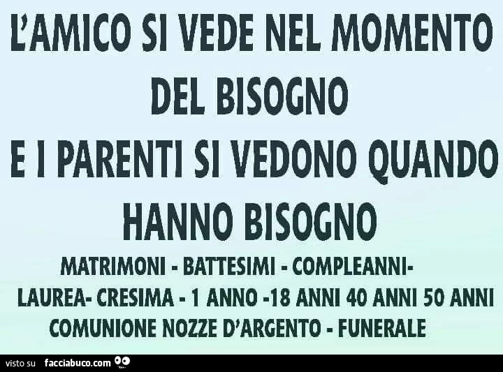 L'amico si vede nel momento del bisogno e i parenti si vedono quando hanno bisogno