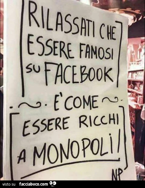 Rilassati che essere famosi su Facebook è come essere ricchi a monopoli