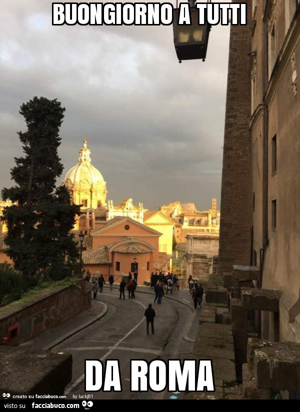 Buongiorno a tutti da roma