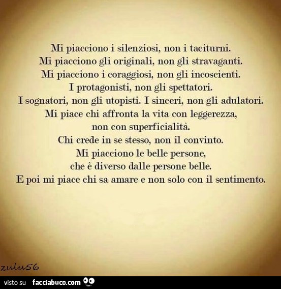 Mi piacciono i silenziosi, non i taciturni. Mi piacciono gli originali
