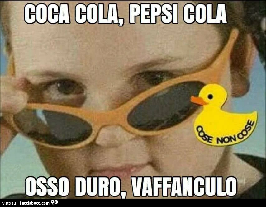 Coca cola, pepsi cola osso duro, vaffanculo