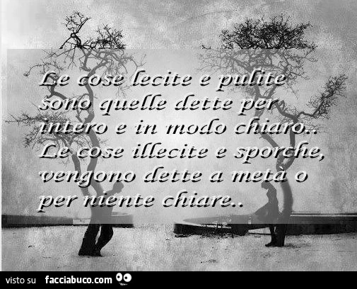 Le cose lecite e pulite sono quelle dette per intero e in modo chiaro