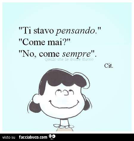 Ti stavo pensando. Come mai? No, come sempre
