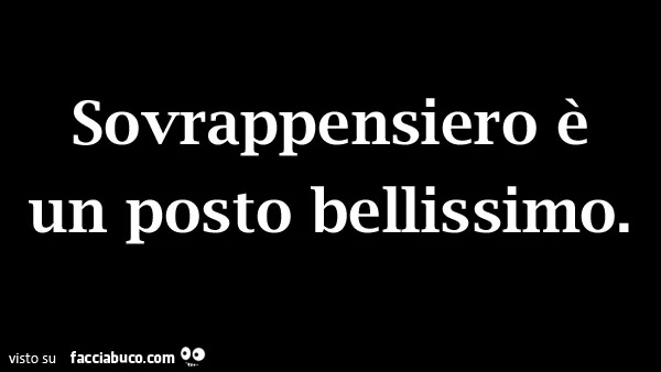 Sovrappensiero è un posto bellissimo