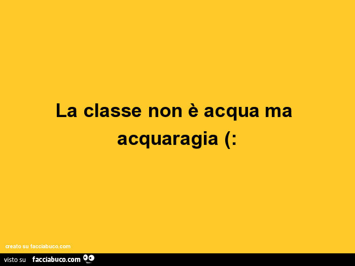 La classe non è acqua ma acquaragia