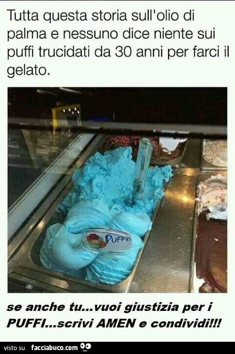 Tutta questa storia sull'olio di palma e nessuno dice niente sui puffi trucidati da 30 anni per farci il gelato