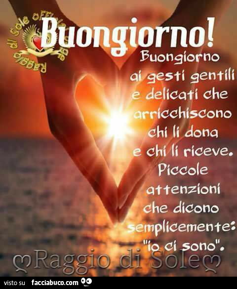 Buongiorno ai gesti gentili e delicati che arricchiscono chi li dona e chi li riceve