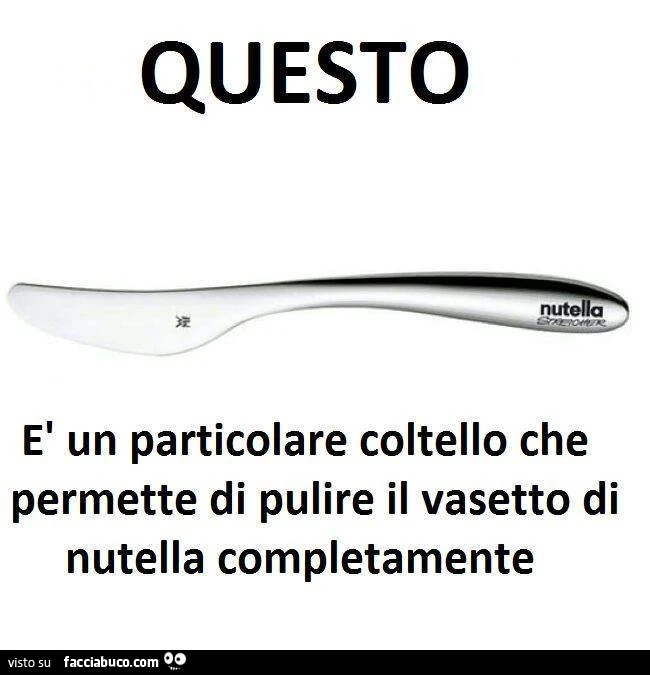 Questo è un particolare coltello che permette di pulire il vasetto di Nutella completamente