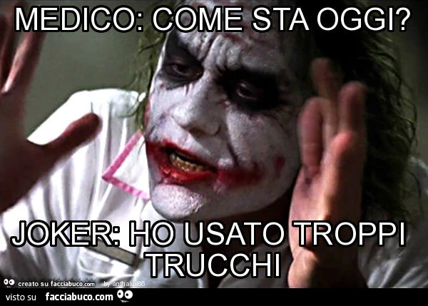 Medico: come sta oggi? Joker: ho usato troppi trucchi