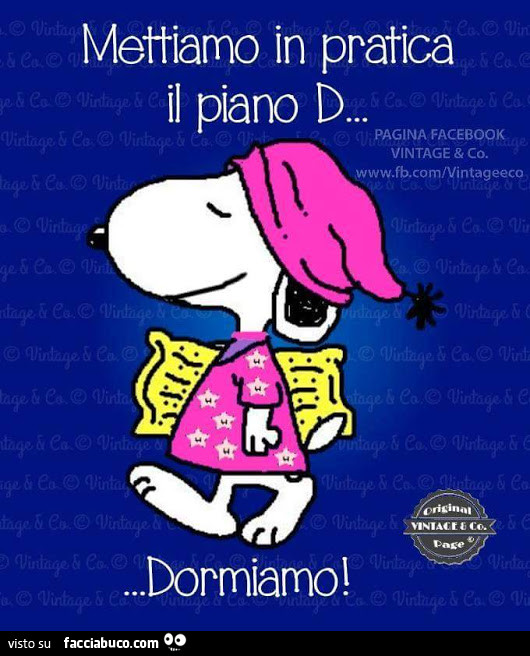 Mettiamo in pratica il piano D. Dormiamo