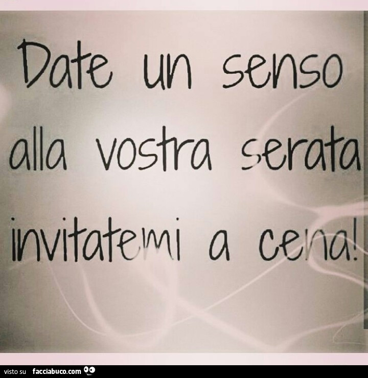 Date un senso alla vostra serata invitatemi a cena