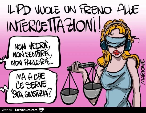 Il PD vuole un freno alle intercettazioni. Non vedrà, non sentirà, non parlerà. Ma a che ce serve sta giustizia?