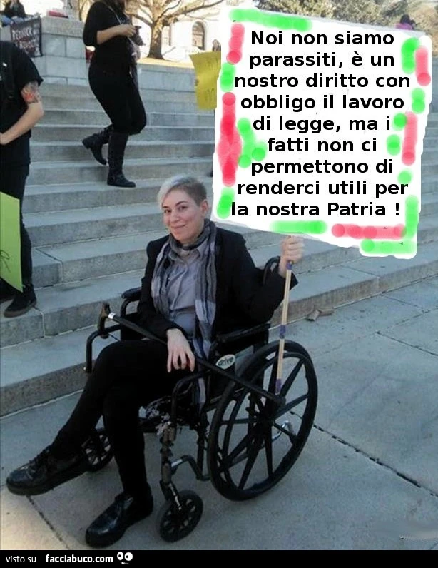 Noi non siamo parassiti, è un nostro diritto con obbligo il lavoro di legge, ma i fatti non ci permettono di renderci utili per la nostra patria