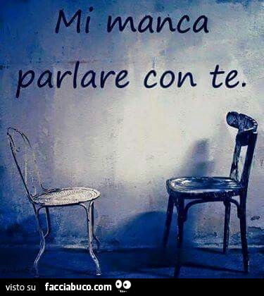 Mi manca parlare con te