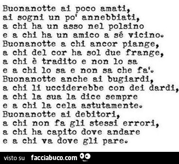 Buonanotte ai poco amati, ai sogni un po' annebbiati, a chi ha un asso nel polsino e a chi ha un amico a sé vicino. Buonanotte chi ancor piange, a chi del cor ha sol due frange