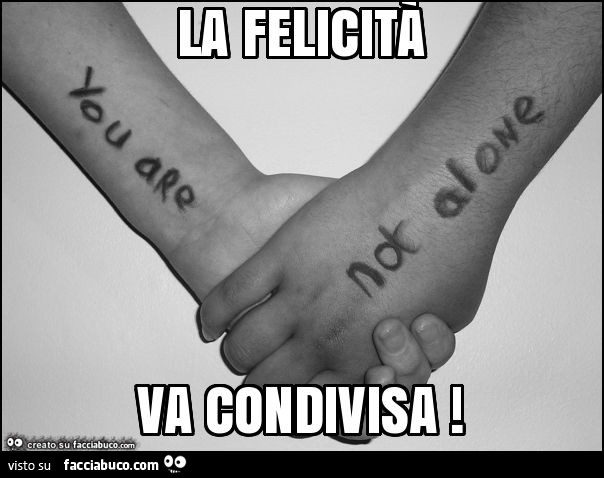 La Felicita Va Condivisa Facciabuco Com