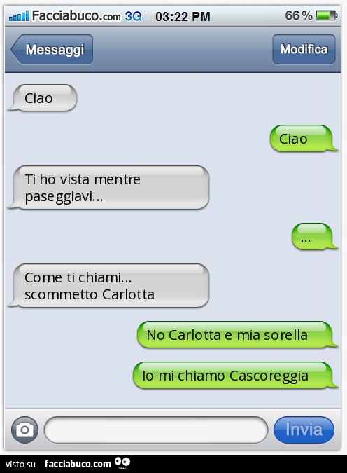 Ciao. Ciao. Ti ho vista mentre paseggiavi… Come ti chiami… scommetto Carlotta. No Carlotta e mia sorella. Io mi chiamo Cascoreggia