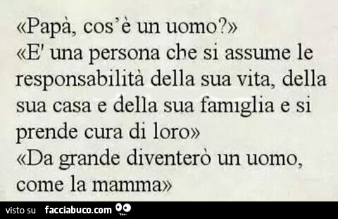 Papa Cos E Un Uomo E Una Persona Che Si Assume Le Responsabilita Della Sua Condiviso Da Margot Facciabuco Com