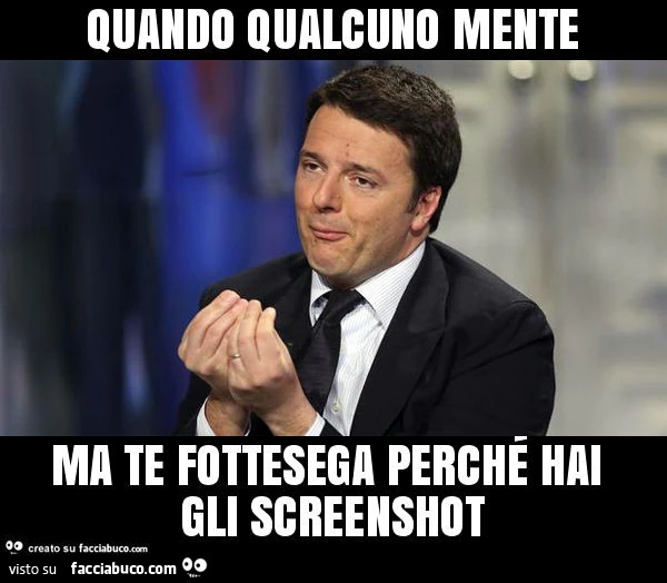 Quando qualcuno mente ma te fottesega perché hai gli screenshot