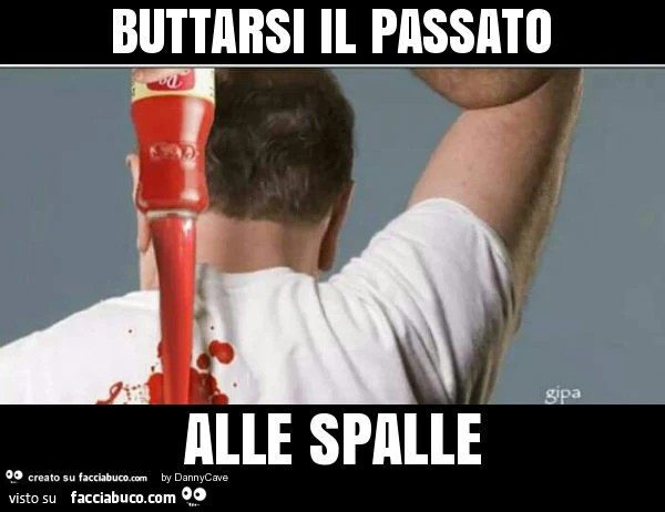 Buttarsi il passato alle spalle