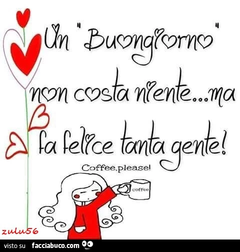 Un buongiorno non costa niente, ma fa felice tanta gente