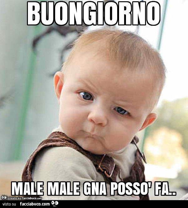 Buongiorno male male gna possò fa