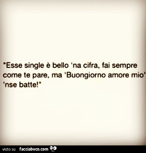 Esse single è bello 'na cifra, fai sempre come te pare, ma buongiorno amore mio 'nse batte