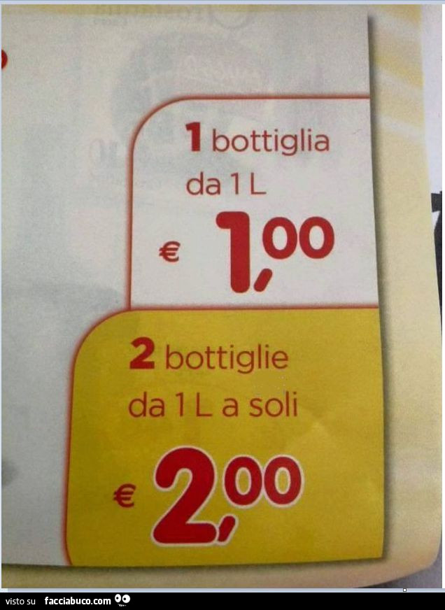 1 bottiglia da 1 L €1. 2 bottiglie da 1 L a soli €2