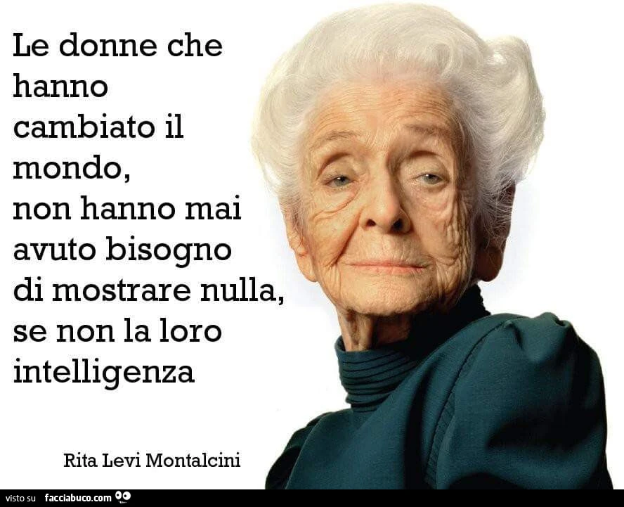 Le donne che hanno cambiato il mondo, non hanno mai avuto bisogno di mostrare nulla, se non la loro intelligenza