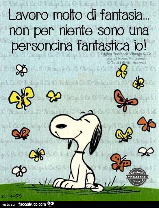 Lavoro molto di fantasia… non per niente sono una personcina fantastica io