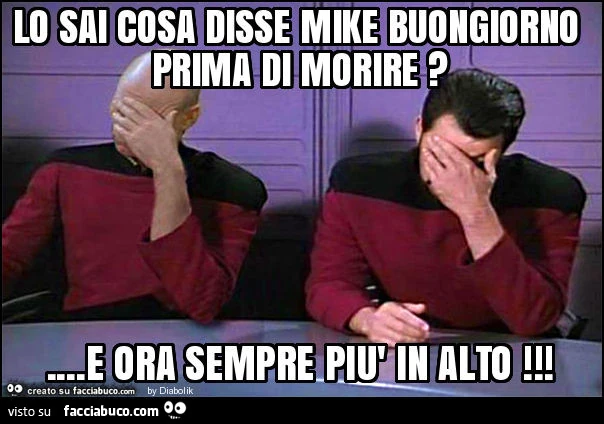 Lo sai cosa disse mike buongiorno prima di morire? &hellip; E ora sempre più in alto
