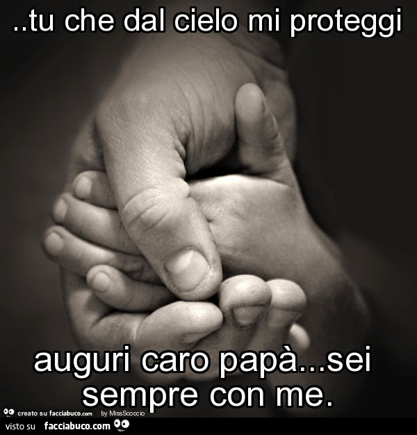 Tu Che Dal Cielo Mi Proteggi Auguri Caro Papa Sei Sempre Con Me Facciabuco Com