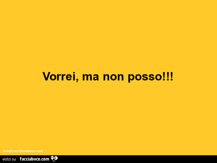 Vorrei, ma non posso