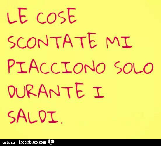 Le cose scontate mi piacciono solo durante i saldi