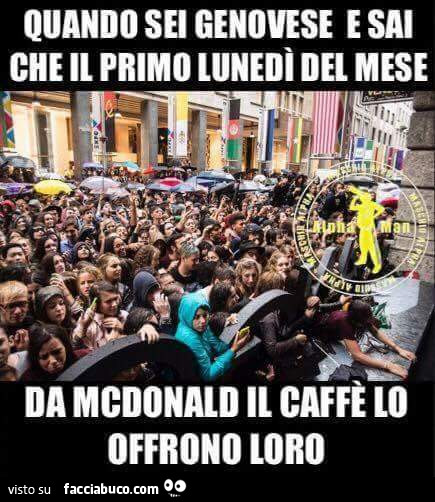 Quando sei Genovese e sai che il primo Lunedì del mese da McDonald il caffè lo offrono loro