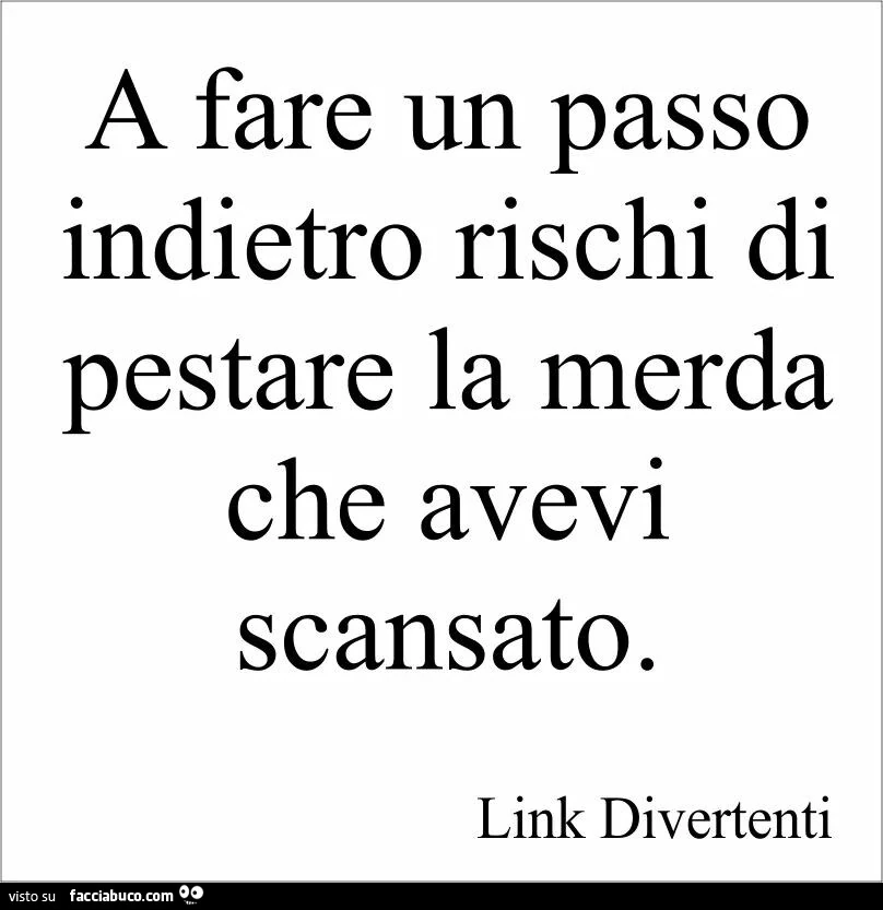 A fare un passo indietro rischi di pestare la merda che avevi scansato